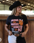 MAYBE THE HORSES ARE ADDICTED TO ME | TEE