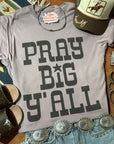 Pray Big Y'all Graphic Tee