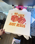 No Luck Just Jesus TEE or CREWNECK
