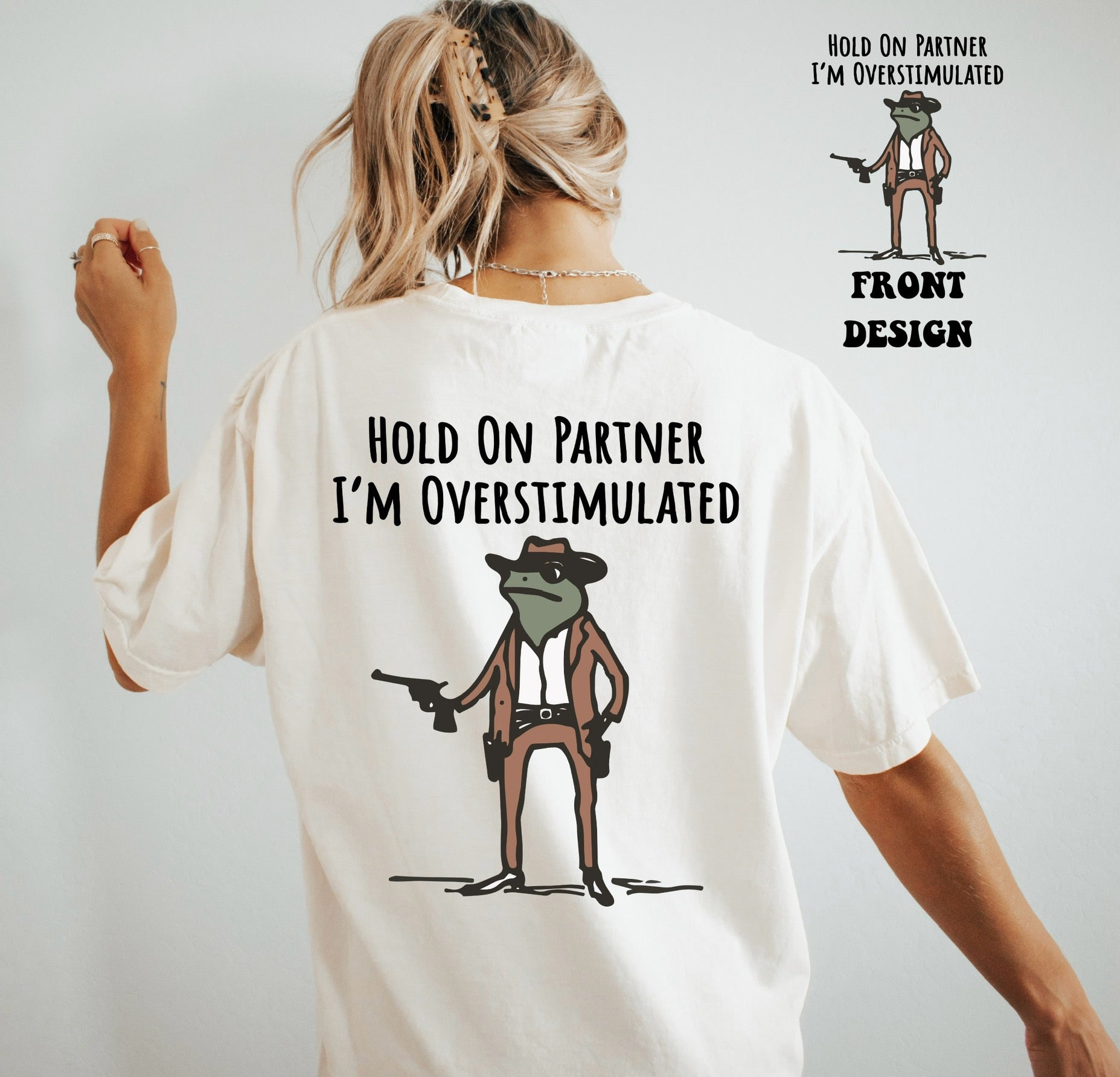 Hold on partner I'm overstimulated frog tee &amp; sweatshirt front &amp; back prints