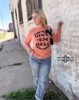 Give 'Em Hell Long Sleeve Tee