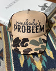 Somebody's Problem Camo Trucker Hat