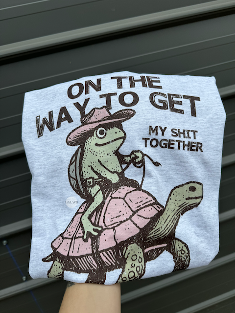 On my way to get my shit together frog &amp; turtle tee or sweatshirt