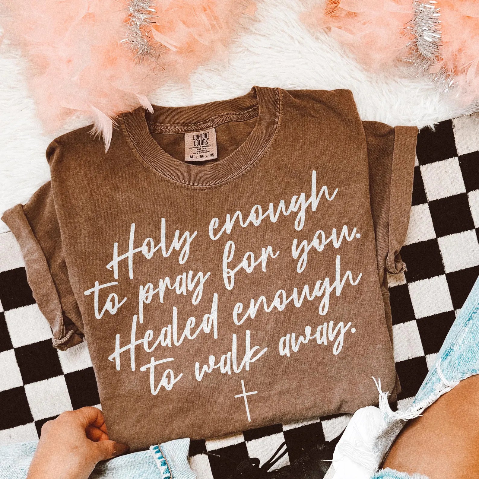 holy enough to pray for you healed enough to walk away tee &amp; sweatshirt