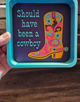 Baha Ranch Should Have Been A Cowboy Boot Cowgirl 3D Accessory Tray Made in America