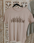 Somebody's Problem Graphic Tee